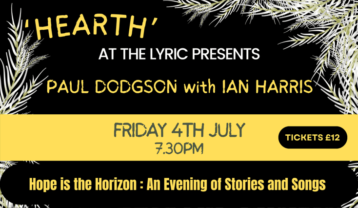 ‘HEARTH’ at The Lyric presents: Paul Dodgson with Ian Harris (Friday 4th July)